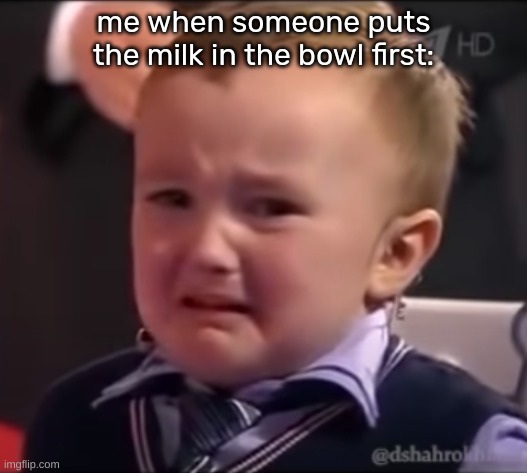 if you do, you deserve a death sentence | me when someone puts the milk in the bowl first: | image tagged in crying russian kid | made w/ Imgflip meme maker