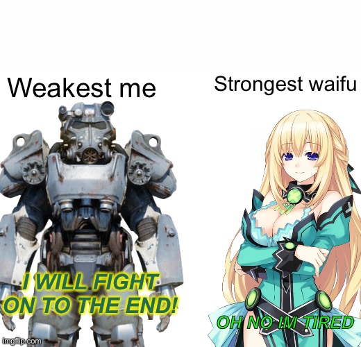 Strongest waifu; Weakest me; I WILL FIGHT ON TO THE END! OH NO IM TIRED | image tagged in memes,buff doge vs cheems | made w/ Imgflip meme maker