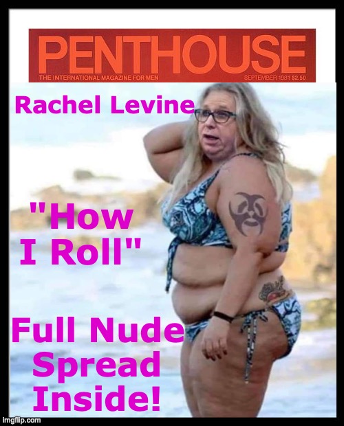 Publishers puzzled why magazine's subscriptions falloff sharply... [warning: meme may have satirical content] | Rachel Levine; Full Nude Spread Inside! "How I Roll" | made w/ Imgflip meme maker