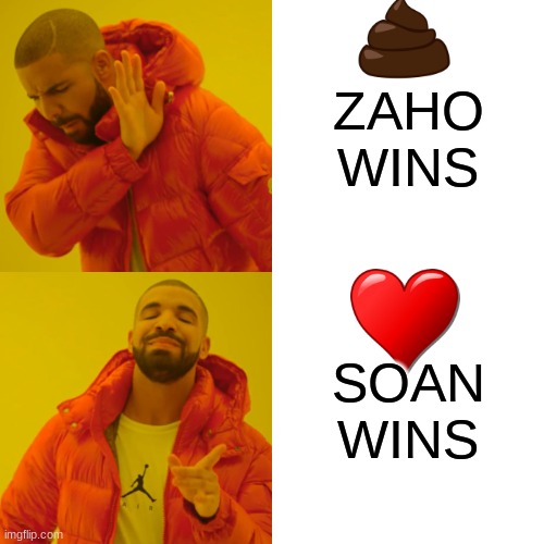 Drake Hotline Bling Meme | ZAHO WINS; SOAN WINS | image tagged in memes,drake hotline bling | made w/ Imgflip meme maker