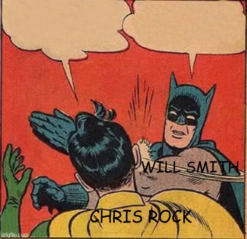 Will Smith Slapped Chris Rock | WILL SMITH; CHRIS ROCK | image tagged in memes,batman slapping robin | made w/ Imgflip meme maker