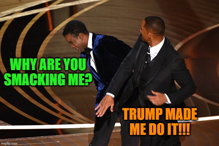 The Smack Explained | WHY ARE YOU SMACKING ME? TRUMP MADE ME DO IT!!! | image tagged in will smith,will smith punching chris rock,smack | made w/ Imgflip meme maker