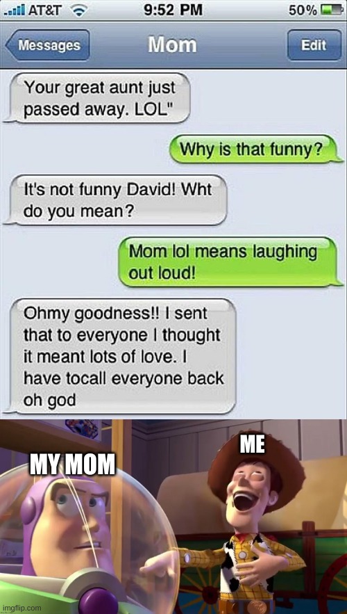 Wow. | ME; MY MOM | image tagged in toy story funny scene,memes,funny,funny test answers,oh wow are you actually reading these tags,wheeze | made w/ Imgflip meme maker