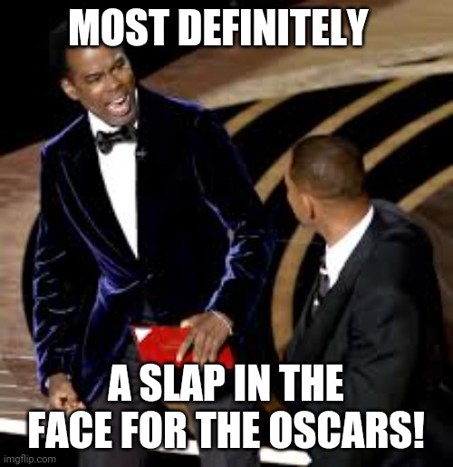 Willing to go the distance! | MOST DEFINITELY; A SLAP IN THE FACE FOR THE OSCARS! | image tagged in what rock was thinking | made w/ Imgflip meme maker