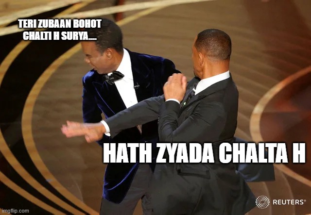 Will Smith punching Chris Rock | TERI ZUBAAN BOHOT CHALTI H SURYA.... HATH ZYADA CHALTA H | image tagged in will smith punching chris rock | made w/ Imgflip meme maker