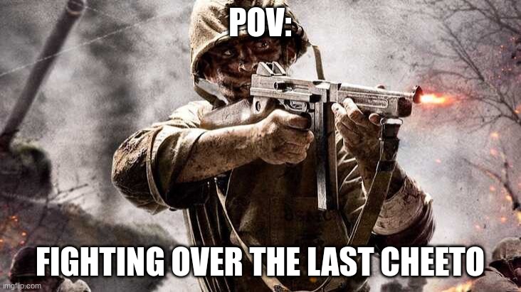 The last chip | POV:; FIGHTING OVER THE LAST CHEETO | image tagged in ww2 | made w/ Imgflip meme maker