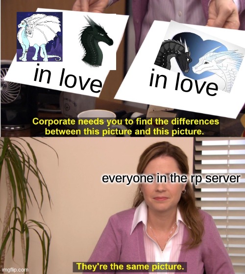 the right one is my oc icebringer | in love; in love; everyone in the rp server | image tagged in memes,they're the same picture | made w/ Imgflip meme maker