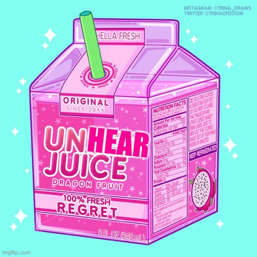 Unsee juice | HEAR | image tagged in unsee juice | made w/ Imgflip meme maker