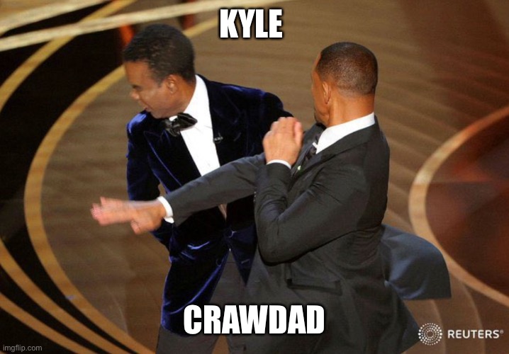 Will Smack | KYLE; CROWDAD | image tagged in will smack | made w/ Imgflip meme maker