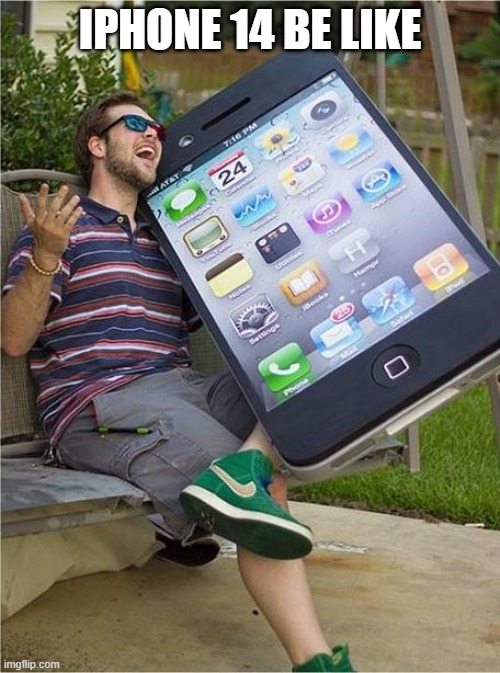 Giant iPhone | IPHONE 14 BE LIKE | image tagged in giant iphone | made w/ Imgflip meme maker