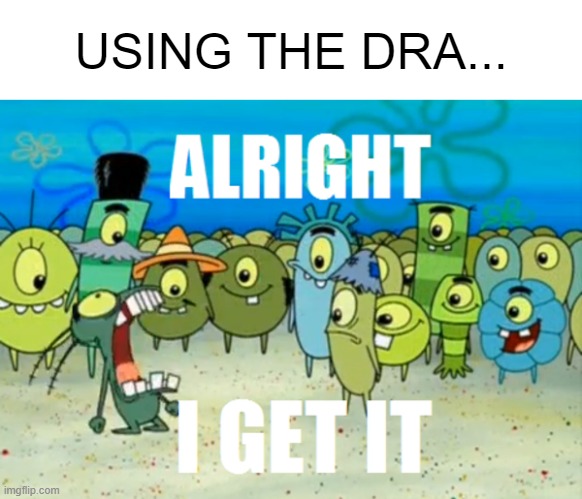 Alright I get It | USING THE DRA... | image tagged in alright i get it,drake meme,memes | made w/ Imgflip meme maker