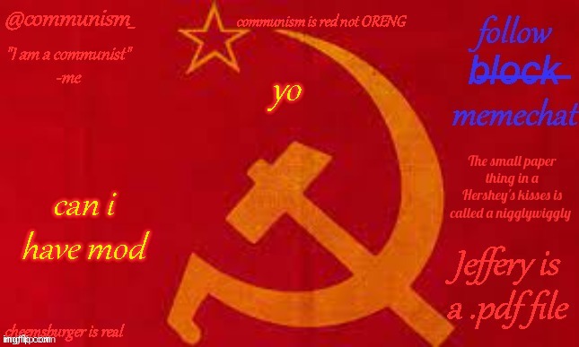 can i have mod? | yo; can i have mod | image tagged in communism | made w/ Imgflip meme maker