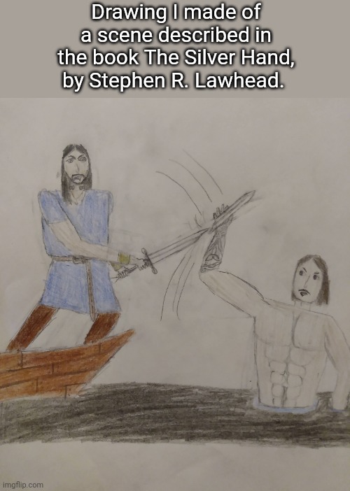See comments for description, as usual. | Drawing I made of a scene described in the book The Silver Hand, by Stephen R. Lawhead. | image tagged in drawing,song of albion,the silver hand,sword,celtic | made w/ Imgflip meme maker