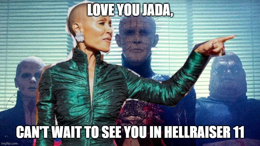 LOVE YOU JADA, CAN'T WAIT TO SEE YOU IN HELLRAISER 11 | made w/ Imgflip meme maker