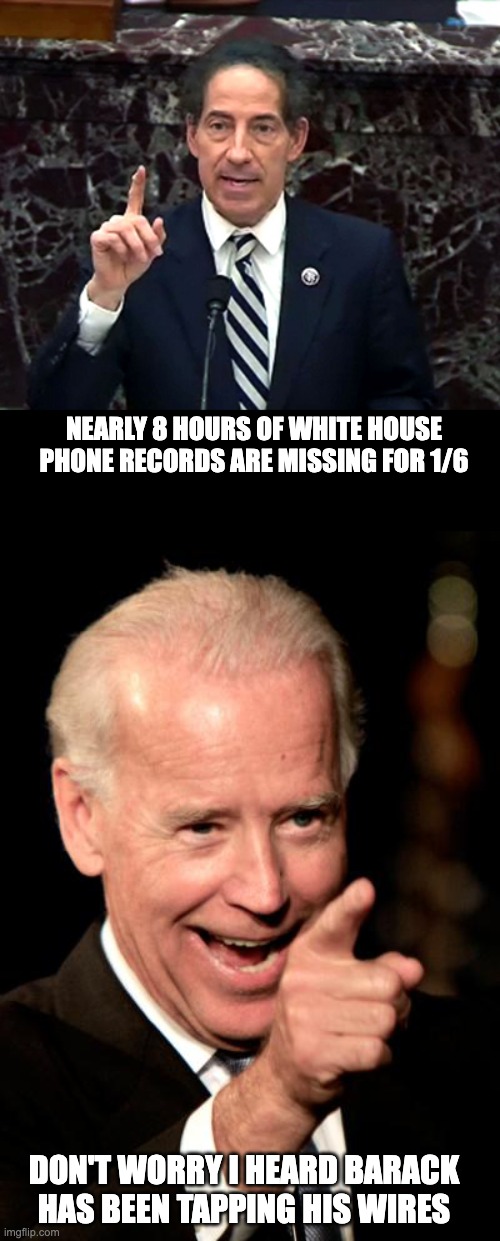 I wonder if Obama knew to tap burner phones | NEARLY 8 HOURS OF WHITE HOUSE PHONE RECORDS ARE MISSING FOR 1/6; DON'T WORRY I HEARD BARACK HAS BEEN TAPPING HIS WIRES | image tagged in donald trump | made w/ Imgflip meme maker