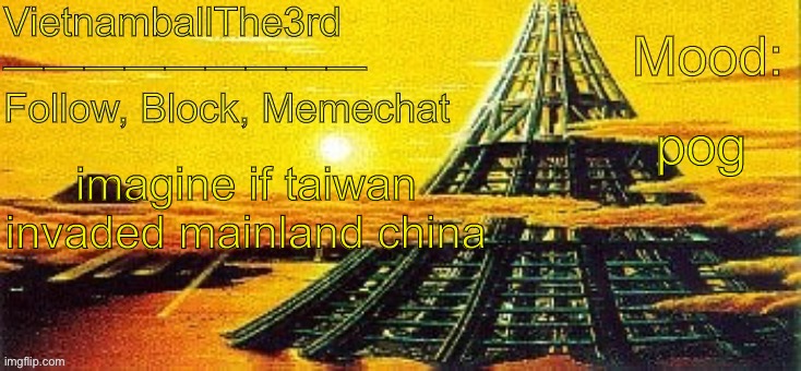 yes I recognize taiwan as a country | pog; imagine if taiwan invaded mainland china | image tagged in vietnamball s x-seed 4000 temp | made w/ Imgflip meme maker