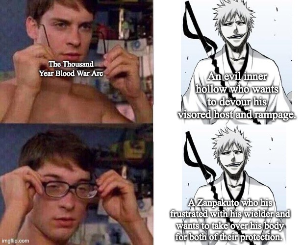 Spiderman Glasses | An evil inner hollow who wants to devour his visored host and rampage. The Thousand Year Blood War Arc; A Zanpakuto who his frustrated with his wielder and wants to take over his body for both of their protection. | image tagged in spiderman glasses,bleach,anime,manga | made w/ Imgflip meme maker