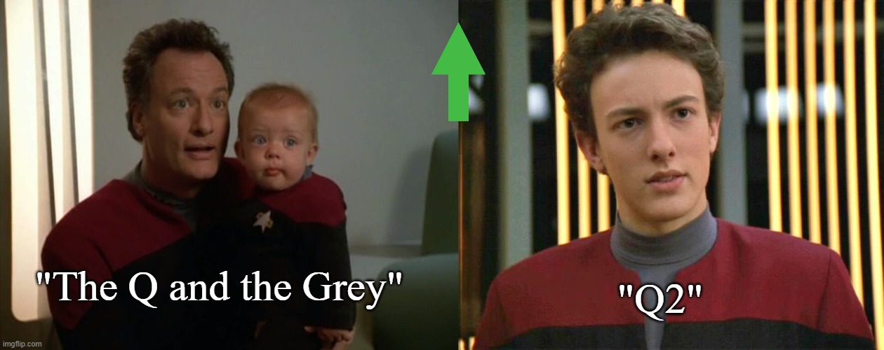 "The Q and the Grey" "Q2" | image tagged in q junior | made w/ Imgflip meme maker