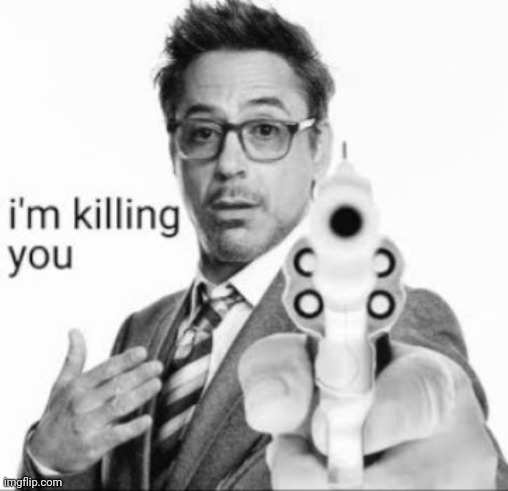 rdj kill | image tagged in rdj kill | made w/ Imgflip meme maker