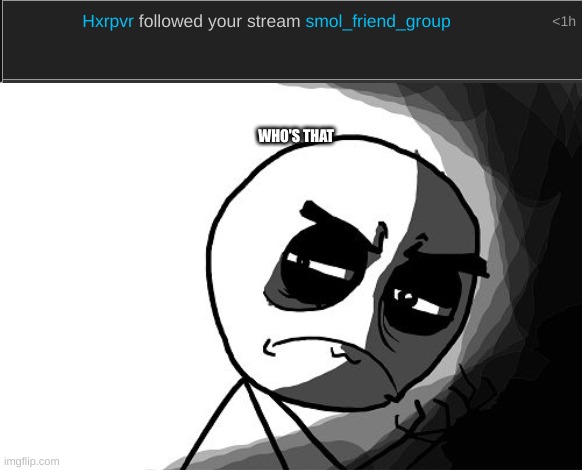 Legend if you invite anybody else without telling us I will scream | WHO'S THAT | image tagged in you what have you done rage comics | made w/ Imgflip meme maker