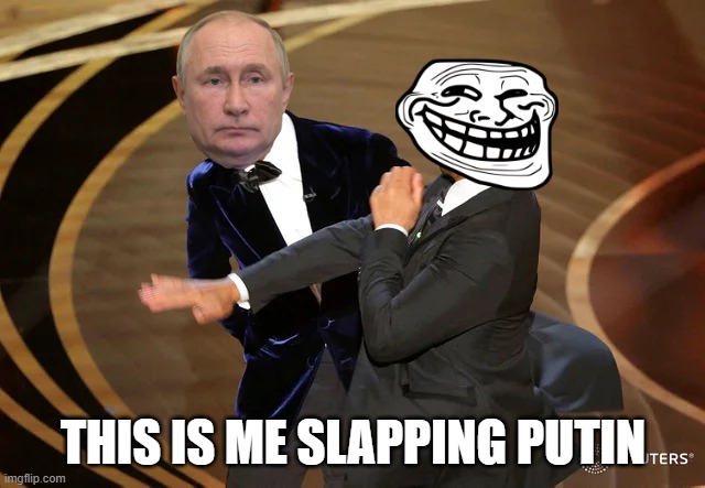 Will Smith punching Chris Rock | THIS IS ME SLAPPING PUTIN | image tagged in will smith punching chris rock | made w/ Imgflip meme maker