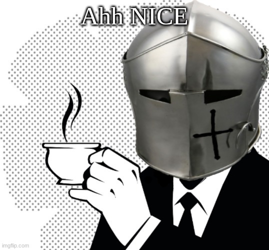 Coffee Crusader | Ahh NICE | image tagged in coffee crusader | made w/ Imgflip meme maker