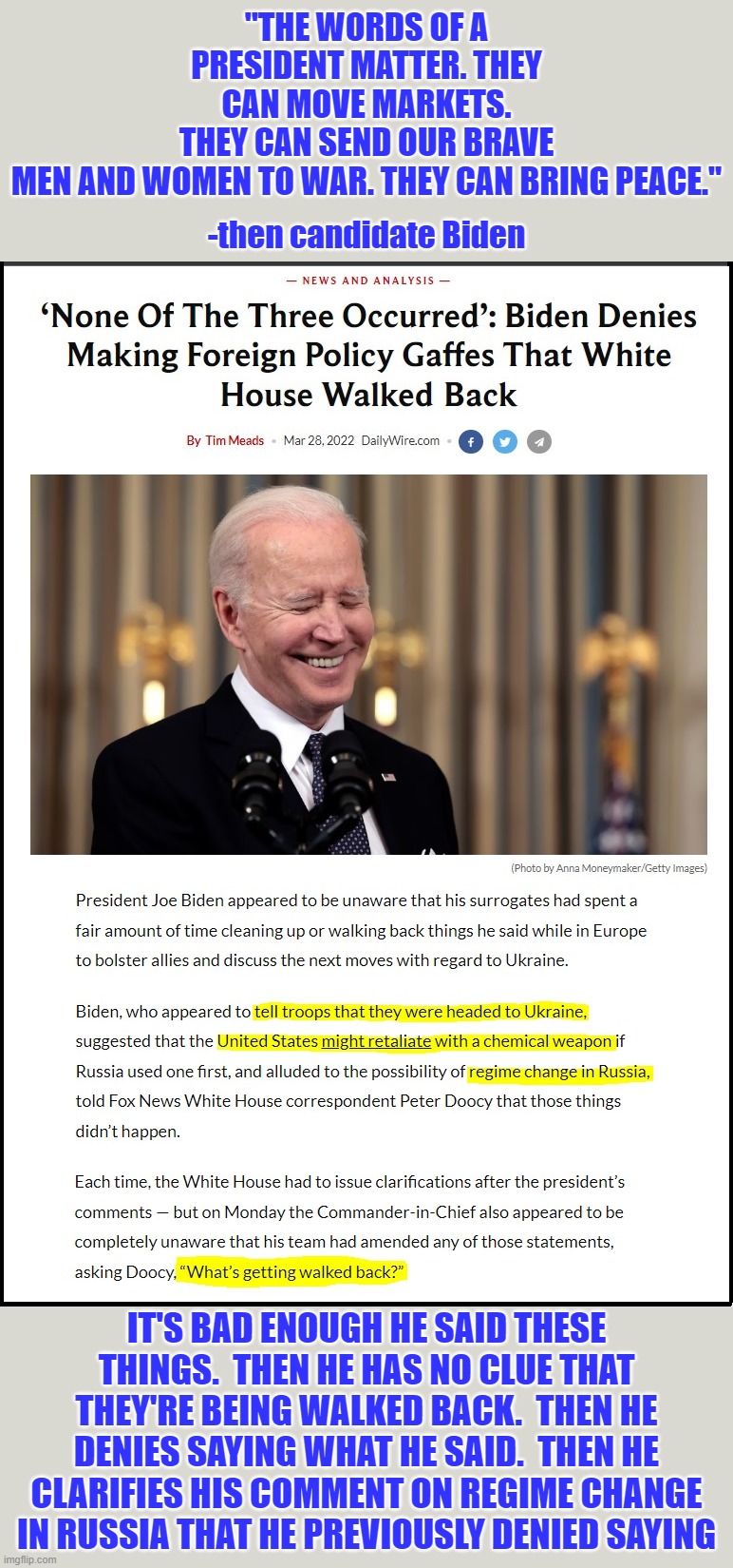 Let's face it folks, we've got a potted plant for a president. | "THE WORDS OF A PRESIDENT MATTER. THEY CAN MOVE MARKETS. THEY CAN SEND OUR BRAVE MEN AND WOMEN TO WAR. THEY CAN BRING PEACE."; -then candidate Biden; IT'S BAD ENOUGH HE SAID THESE THINGS.  THEN HE HAS NO CLUE THAT THEY'RE BEING WALKED BACK.  THEN HE DENIES SAYING WHAT HE SAID.  THEN HE CLARIFIES HIS COMMENT ON REGIME CHANGE IN RUSSIA THAT HE PREVIOUSLY DENIED SAYING | image tagged in dementia joe,biden,ukraine | made w/ Imgflip meme maker