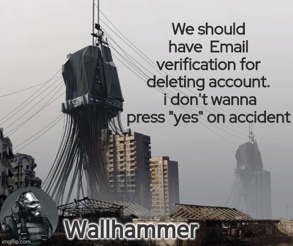 We should have  Email verification for deleting account.
 i don't wanna press "yes" on accident | image tagged in announcement | made w/ Imgflip meme maker