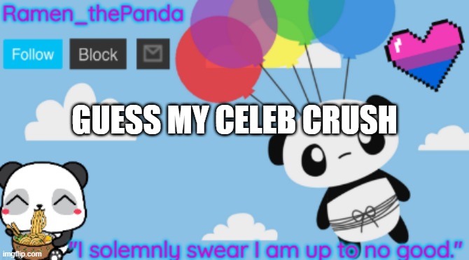 GUESS MY CELEB CRUSH | image tagged in ramen_thepanda announcement temp | made w/ Imgflip meme maker