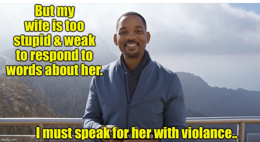 It's rewind time | But my wife is too stupid & weak to respond to words about her. I must speak for her with violance.. | image tagged in it's rewind time | made w/ Imgflip meme maker