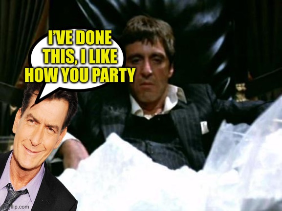 Things Charlie sheen would say and do | I’VE DONE THIS, I LIKE HOW YOU PARTY | made w/ Imgflip meme maker