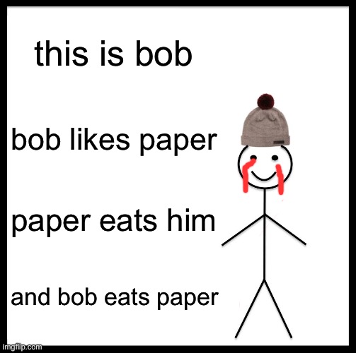 bob | this is bob; bob likes paper; paper eats him; and bob eats paper | image tagged in memes,bob,paper | made w/ Imgflip meme maker