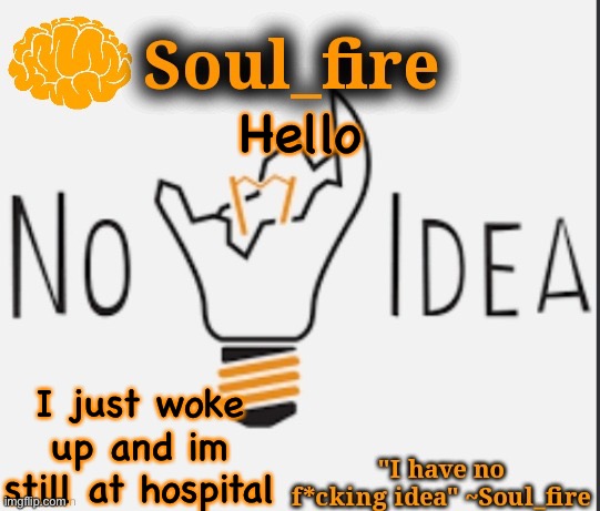 Soul_fire’s ihnfi announcement temp ty Fox-in-a-box | Hello; I just woke up and im still at hospital | image tagged in soul_fire s ihnfi announcement temp ty fox-in-a-box | made w/ Imgflip meme maker