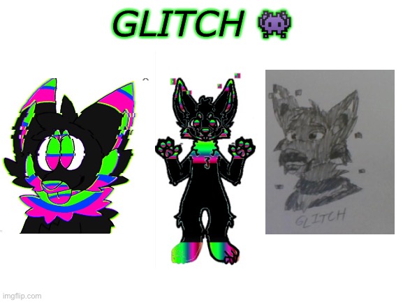 Now all the art of glitch! (For now) additional notes : we need more art of glitch | GLITCH 👾 | image tagged in blank white template | made w/ Imgflip meme maker