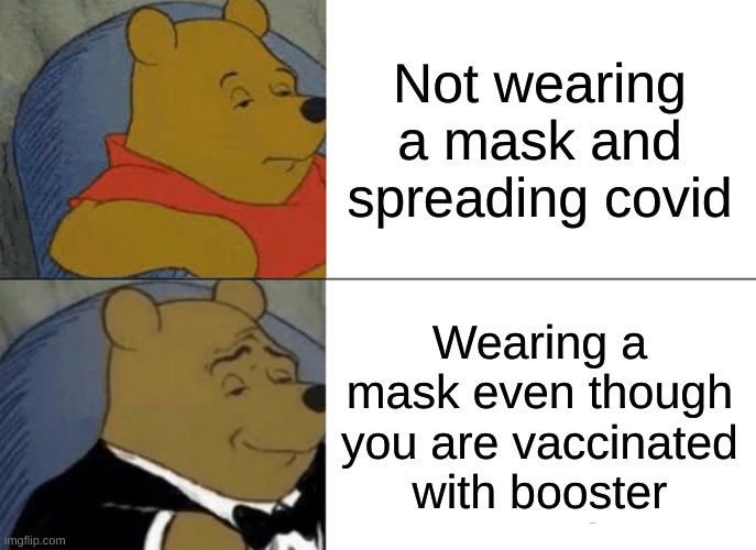This was for science class | Not wearing a mask and spreading covid; Wearing a mask even though you are vaccinated with booster | image tagged in memes,tuxedo winnie the pooh | made w/ Imgflip meme maker