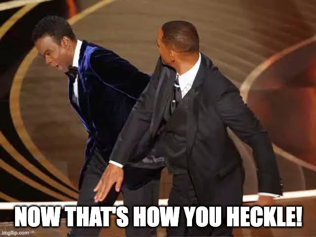 "How to Heckle" by Will Smith | NOW THAT'S HOW YOU HECKLE! | image tagged in funny memes | made w/ Imgflip meme maker