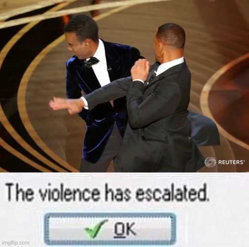 image tagged in will smith punching chris rock,the violence has esculated | made w/ Imgflip meme maker