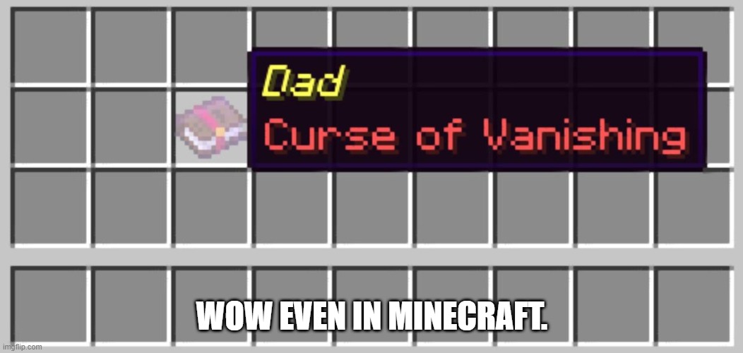 Wow even in mincraft |  WOW EVEN IN MINECRAFT. | image tagged in dad,mincraft,wow | made w/ Imgflip meme maker