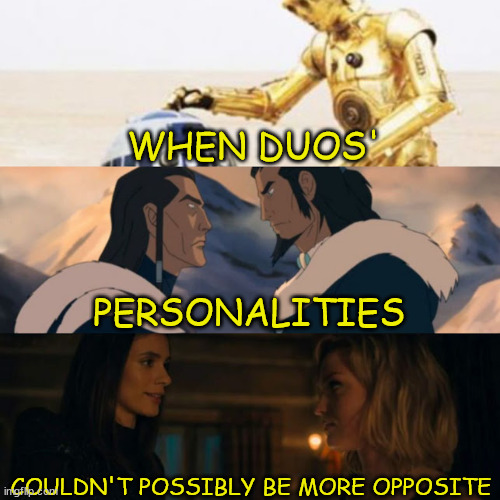 WHEN DUOS'; PERSONALITIES; COULDN'T POSSIBLY BE MORE OPPOSITE | image tagged in star wars,the legend of korra,locke and key,what are memes | made w/ Imgflip meme maker