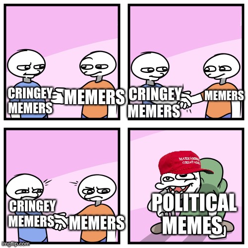 Facts |  CRINGEY MEMERS; MEMERS; MEMERS; CRINGEY MEMERS; CRINGEY MEMERS; POLITICAL MEMES; MEMERS | image tagged in memes,memer stereotypes,political memes suck | made w/ Imgflip meme maker