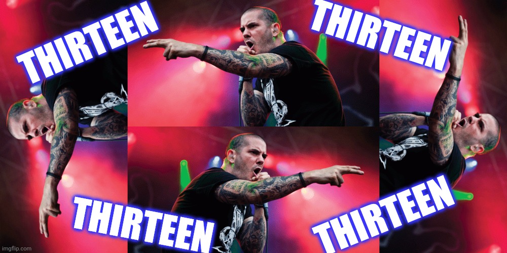 THIRTEEN THIRTEEN THIRTEEN THIRTEEN | made w/ Imgflip meme maker