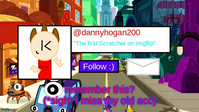 dannyhogan200 Announcement Template | remember this?
(*sigh* i miss my old acc) | image tagged in dannyhogan200 announcement template | made w/ Imgflip meme maker