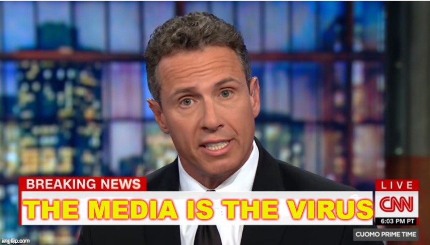 The Media is the VIRUS | THE MEDIA IS THE VIRUS | image tagged in chris cuomo breaking news | made w/ Imgflip meme maker
