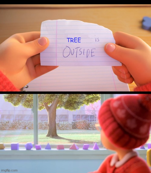 X is outside | TREE | image tagged in x is outside | made w/ Imgflip meme maker