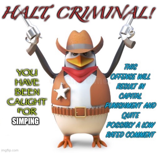 Halt Criminal | SIMPING | image tagged in halt criminal | made w/ Imgflip meme maker