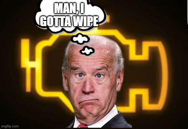 Biden's: Wipe Light | MAN, I GOTTA WIPE | image tagged in memes,biden,politics | made w/ Imgflip meme maker