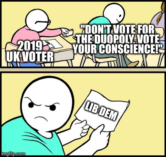 Note passing | "DON'T VOTE FOR THE DUOPOLY, VOTE YOUR CONSCIENCE!"; 2019 UK VOTER; LIB DEM | image tagged in note passing,Enough_Sanders_Spam | made w/ Imgflip meme maker