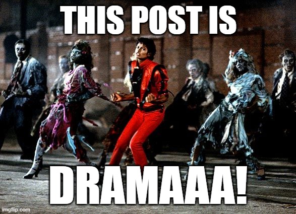 Thriller Drama Response | THIS POST IS; DRAMAAA! | image tagged in thriller | made w/ Imgflip meme maker