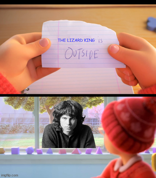 X is outside | THE LIZARD KING | image tagged in x is outside | made w/ Imgflip meme maker