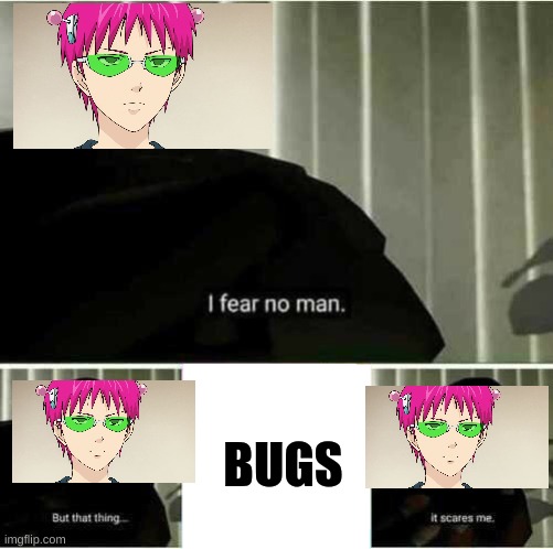 I fear no man | BUGS | image tagged in i fear no man | made w/ Imgflip meme maker